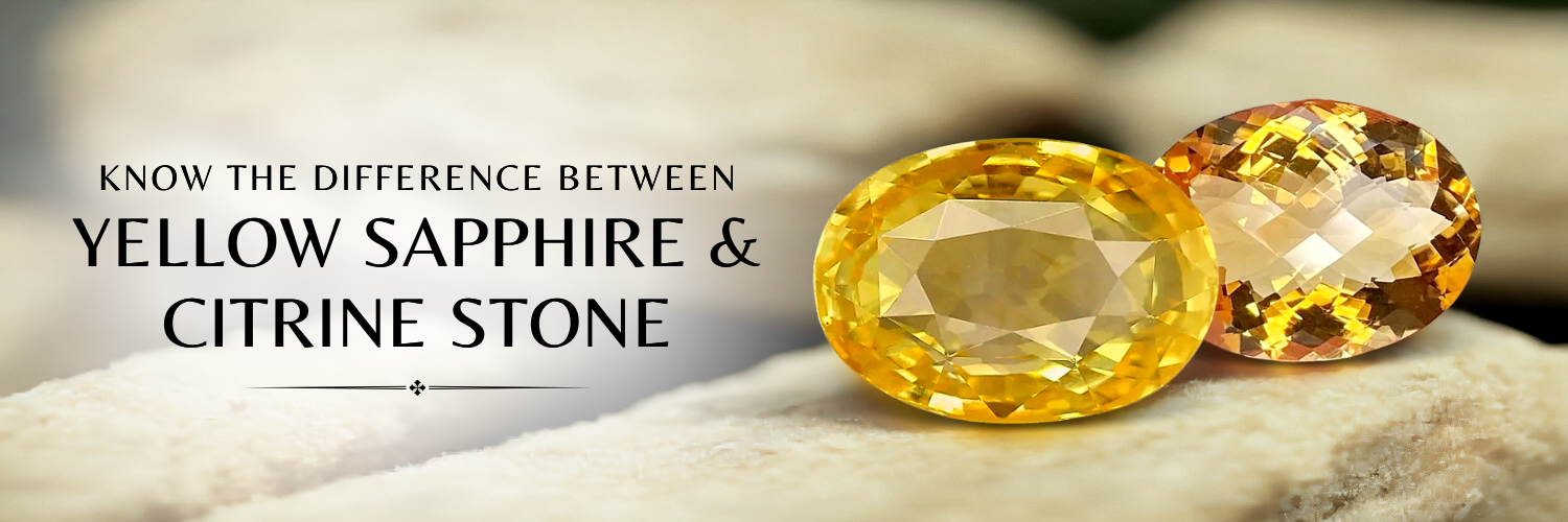 DIFFERENCE BETWEEN YELLOW SAPPHIRE & CITRINE